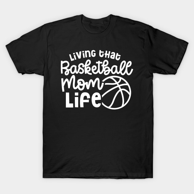 Living That Basketball Mom Life Cute Funny T-Shirt by GlimmerDesigns